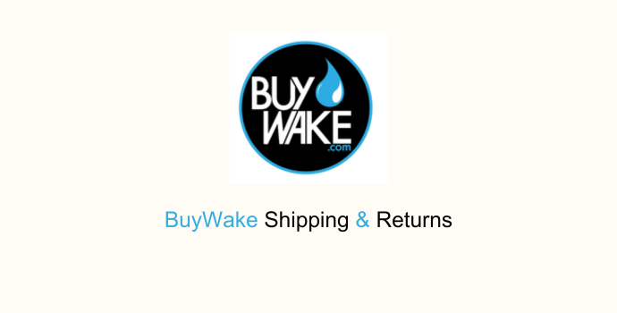 BuyWake Shipping and Returns