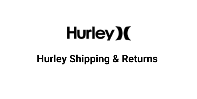 Hurley Shipping and Returns