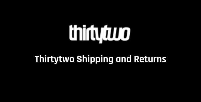Thirtytwo Shipping and Returns